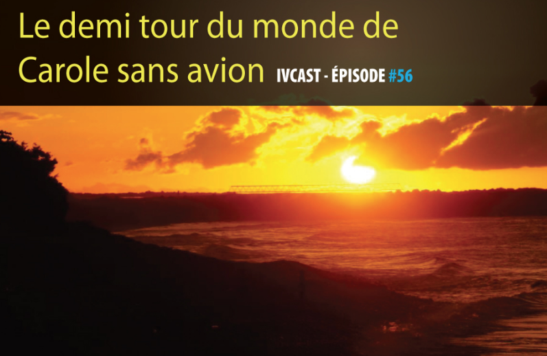 PODCAST – Je raconte mon tour du monde sans avion à Fabrice Dubesset, du blog Instinct Voyageur